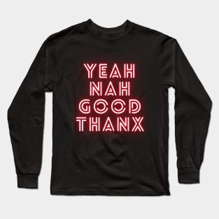 Yeah Nah Good Thanx Long Sleeve T-Shirt